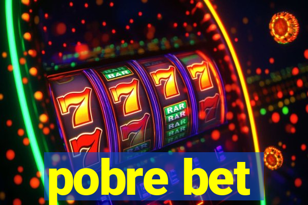 pobre bet